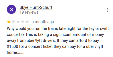 Why would you run the trains late night for the taylor swift concerts? This is taking a significant amount of money away from uber/lyft drivers. If they can afford to pay $1500 for a concert ticket they can pay for a uber / lyft home.......